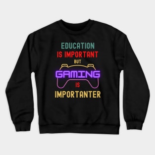 Education Is Important But Gaming Is Importanter Funny Gamer Crewneck Sweatshirt